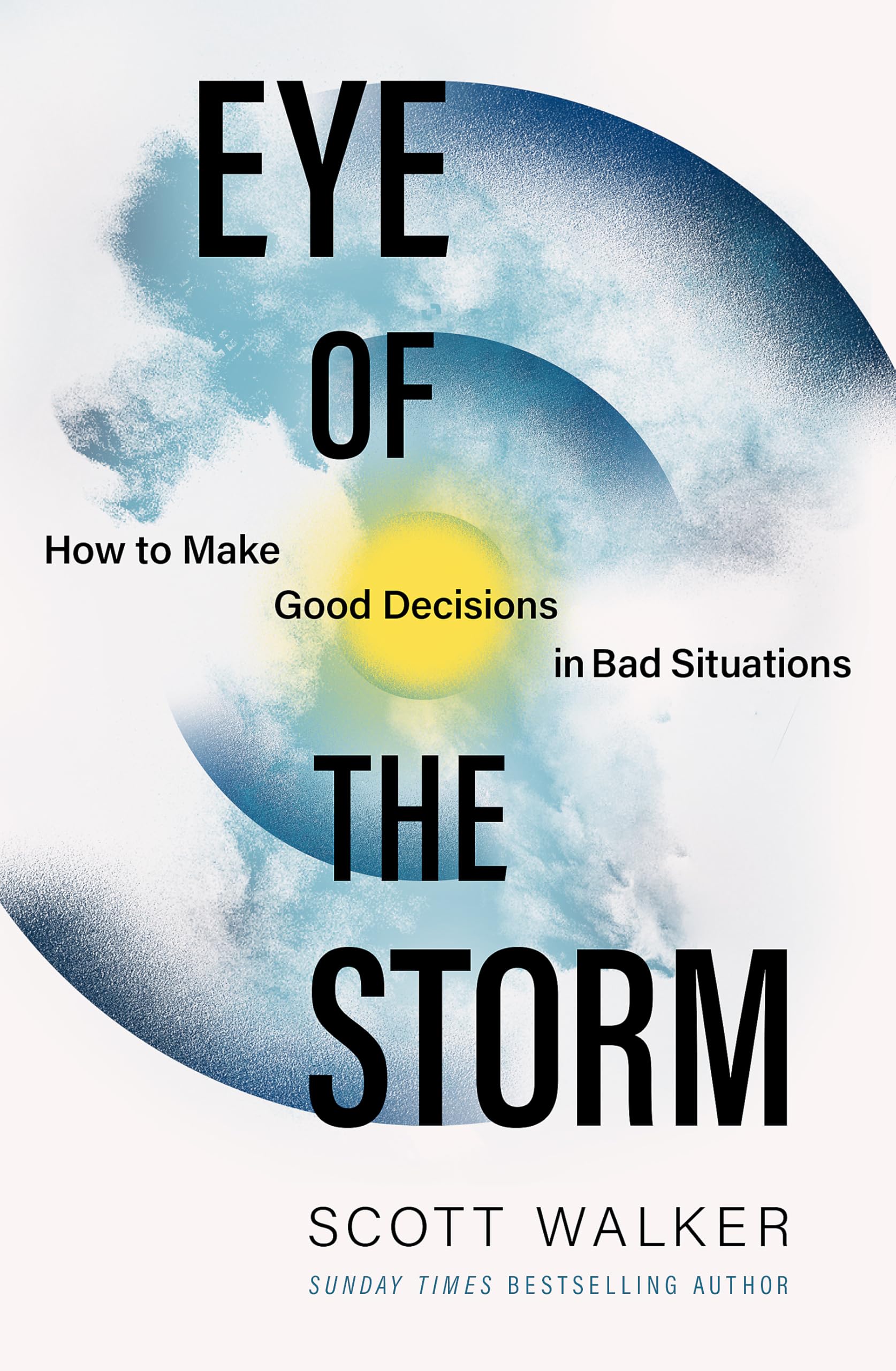 Eye of the Storm: How to Make Good Decisions in Bad Situations